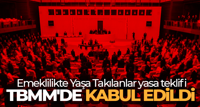 Emeklilikte Yaşa Takılanlar yasa teklifi TBMM’de kabul edildi