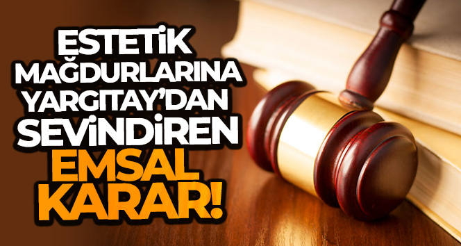 Estetik mağdurlarına Yargıtay’dan müjde
