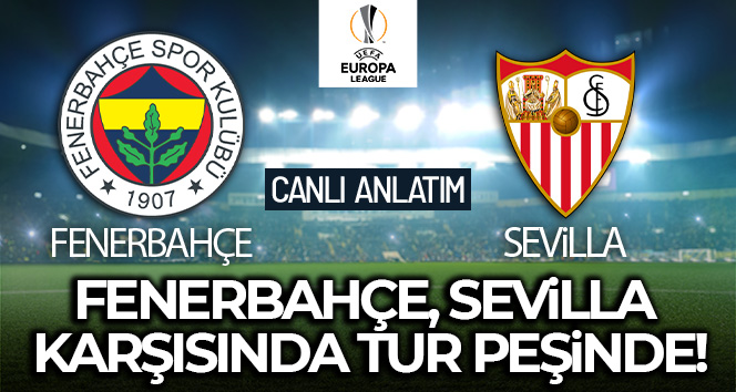Fenerbahçe – Sevilla Maçı Canlı Anlatım!