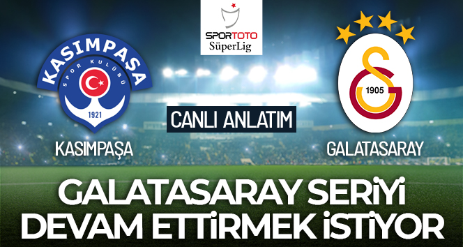 Galatasaray-Kasımpaşa Maçı Canlı Anlatım