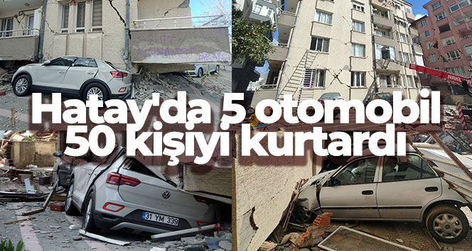Hatay’da 5 otomobil, 50 kişiyi kurtardı