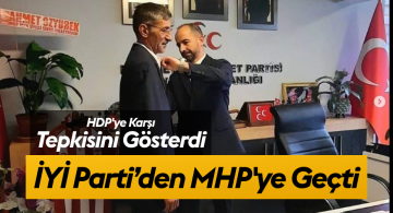 IYI Parti’den MHP’ye Geçen İlçe Başkanı, HDP Yakınlaşmasına Karşı Tavrını Belirtti
