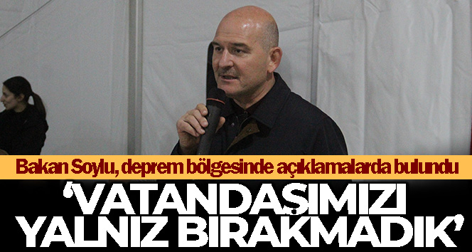 İçişleri Bakanı Soylu: ‘Vatandaşımızı yalnız bırakmadık’