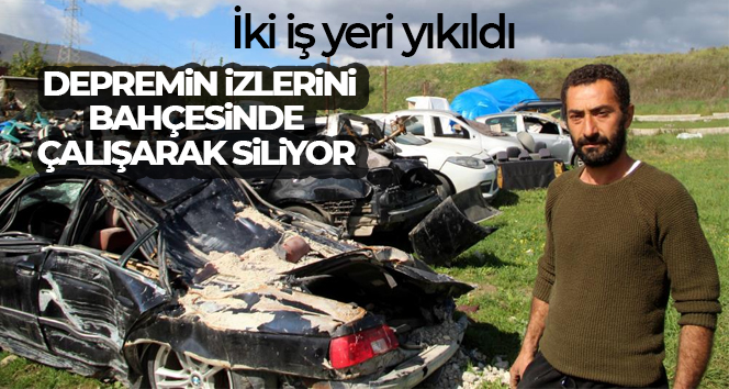 İki iş yeri yıkılan esnaf depremin izlerini bahçesinde çalışarak siliyor
