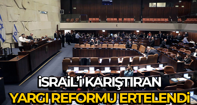 İsrail’de tartışmalı yargı reformu meclisin bir sonraki yasama dönemine kadar ertelendi