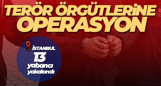 İstanbul’da El Kaide, DEAŞ ve HTŞ’ye operasyon: 13 yabancı yakalandı