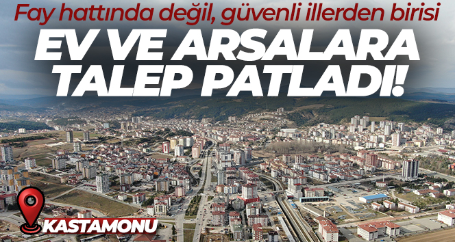 Kastamonu’ya deprem göçü: Ev ve arsalara talep patladı