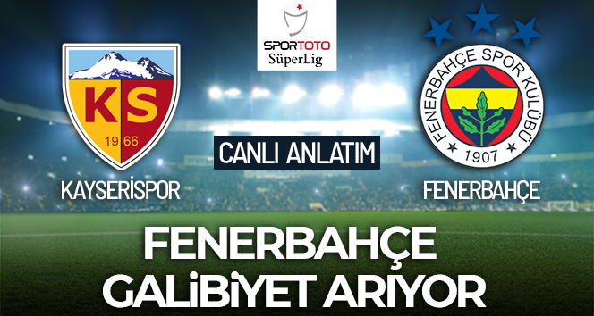 Kayserispor-Fenerbahçe Maçı Canlı Anlatım