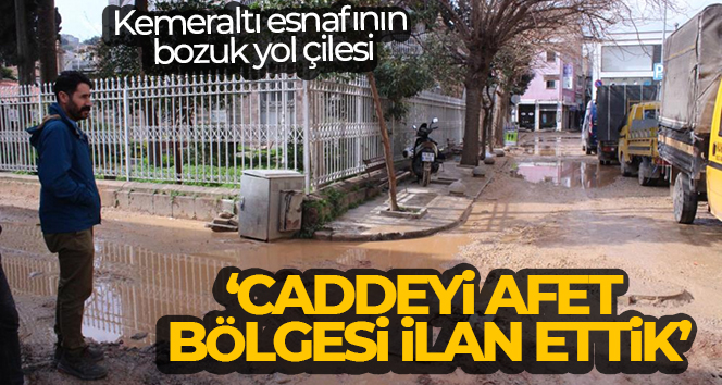 Kemeraltı esnafının bozuk yol çilesi: ‘Caddeyi afet bölgesi ilan ettik’