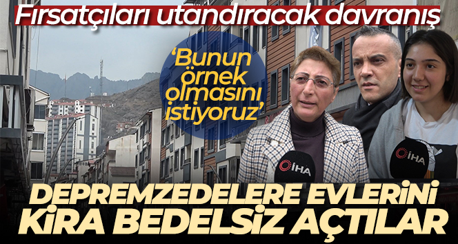 Kira fırsatçılarını utandıracak davranış, depremzedelere evlerini kira bedelsiz açtılar