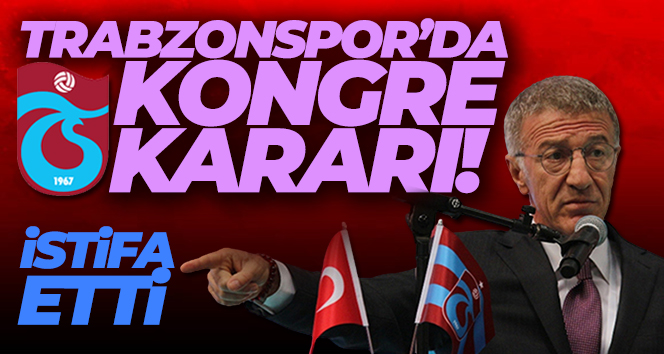 Kongre kararı alan Trabzonspor’da, Ahmet Ağaoğlu istifa etti