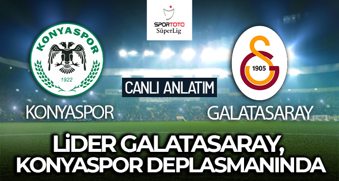Konyaspor-Galatasaray Maçı Canlı Anlatım!