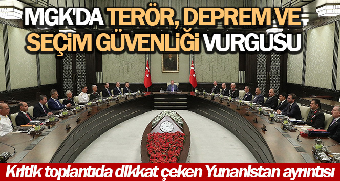 MGK Bildirisi’nde deprem ve seçim güvenliği vurgusu
