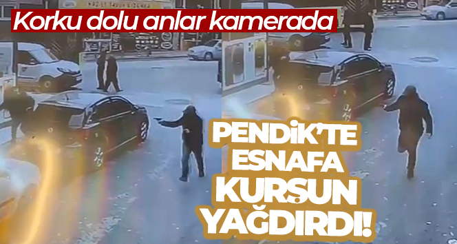 Pendik’te esnafa kurşun yağdırdı: O anlar kamerada