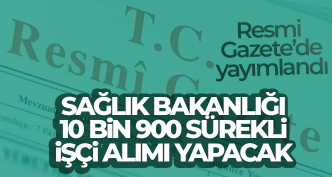 Sağlık Bakanlığında 10 bin 900 sürekli işçi alımı ilanı Resmi Gazete’de