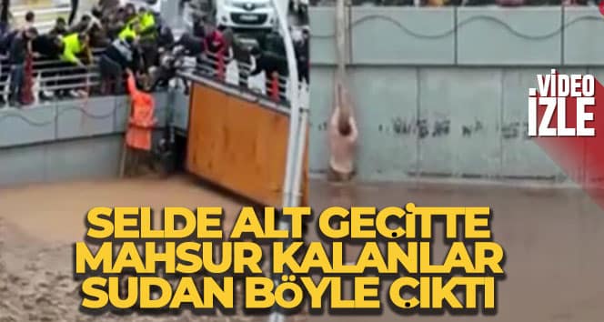 Selde alt geçitte mahsur kalanlar sudan böyle çıktı