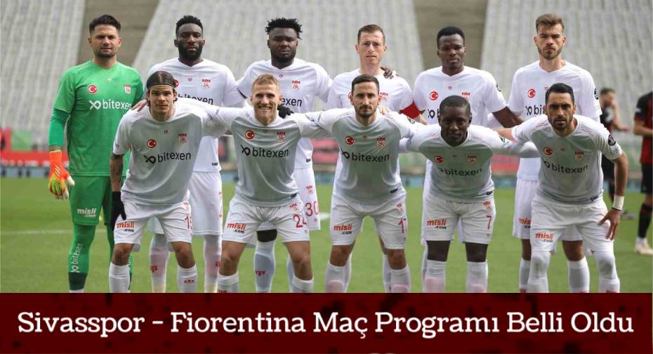 Heyecan Dorukta! Sivasspor, Fiorentina ile Deplasmanda Karşılaşacak
