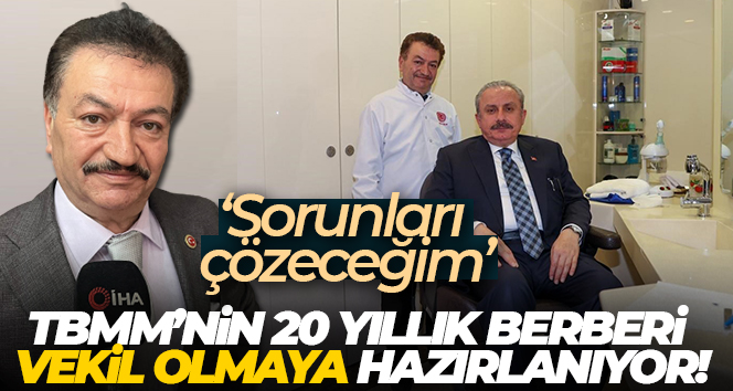 TBMM’nin 20 yıllık berberi vekil olmaya hazırlanıyor