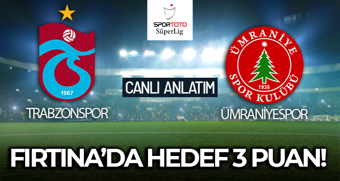 Trabzonspor-Ümraniyespor Maçı Canlı Anlatım!