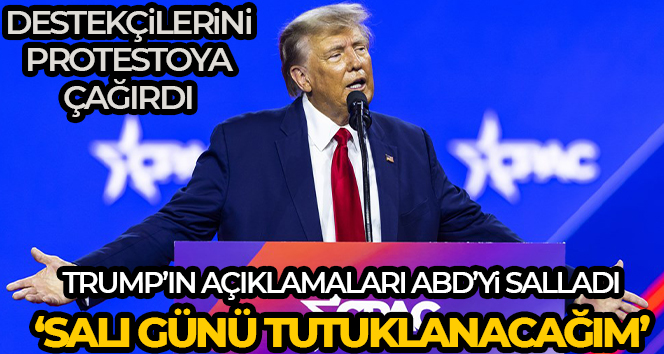 Trump: ‘Salı günü tutuklanacağım. Protesto edin, ülkemizi geri alın’