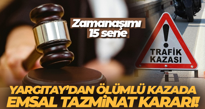 Yargıtay’dan ölümlü kazada emsal tazminat kararı