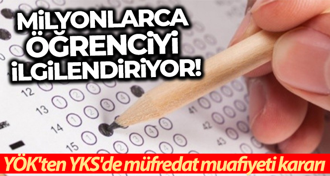 YÖK’ten YKS açıklaması! Adaylar için 12. sınıf ikinci dönem müfredatından muaf kararı