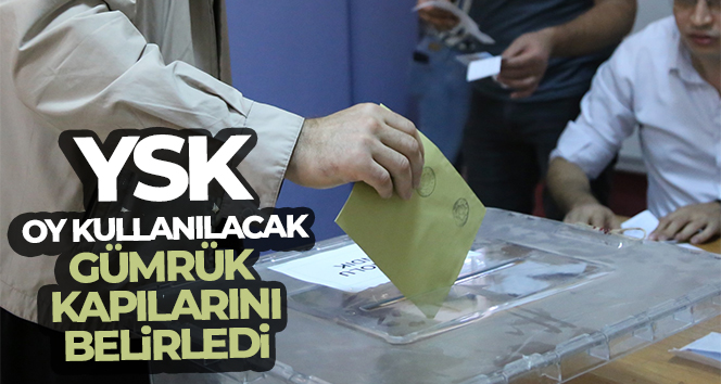 YSK’nın gümrük kapılarında oy verme işlemine ilişkin genelgesi Resmi Gazete’de