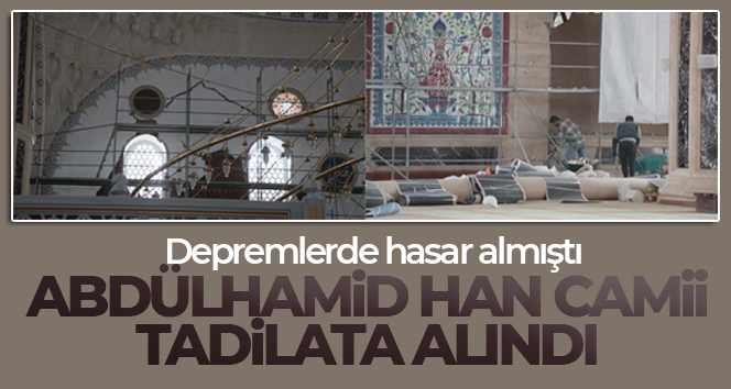 Abdülhamid Han Camii tadilata alındı