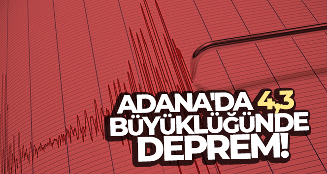 Adana’da 4,3 büyüklüğünde deprem