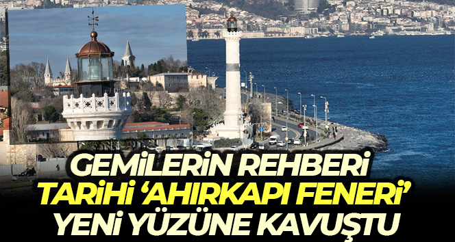 Ahırkapı Feneri yenilenen yüzüne kavuştu