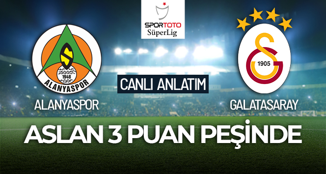 Alanyaspor – Galatasaray Maçı Canlı Anlatım