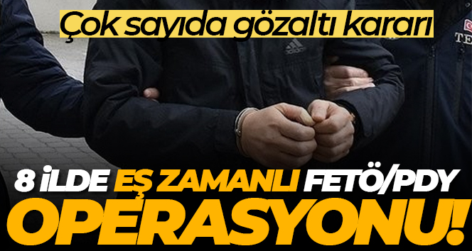 Ankara merkezli 8 ilde FETÖ/PDY operasyonu