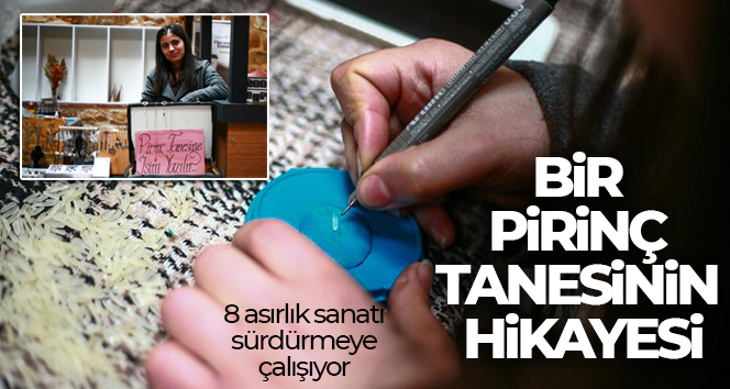 Ankara’da, 8 asırlık sanatı "Bir pirinç tanesinin hikayesi" diyerek yaşatmaya çalışıyor