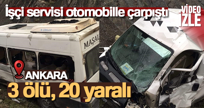 Ankara’da işçi servisi otomobille çarpıştı: 3 ölü, 20 yaralı