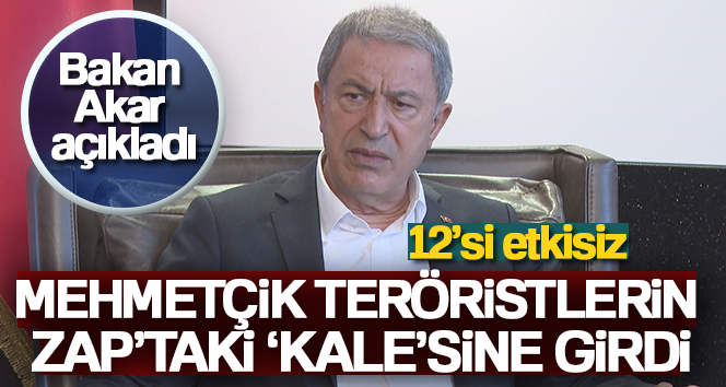 Bakan Akar: ‘Mehmetçik teröristlerin Zap’taki ‘kale’sine girdi’
