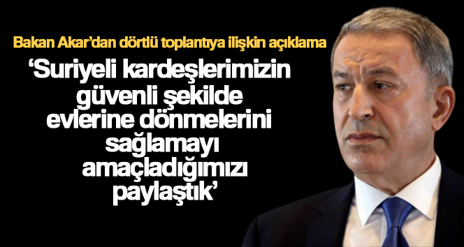 Bakan Akar: ‘Suriyeli kardeşlerimizin güvenli şekilde evlerine dönmelerini sağlamayı amaçladığımızı paylaştık’