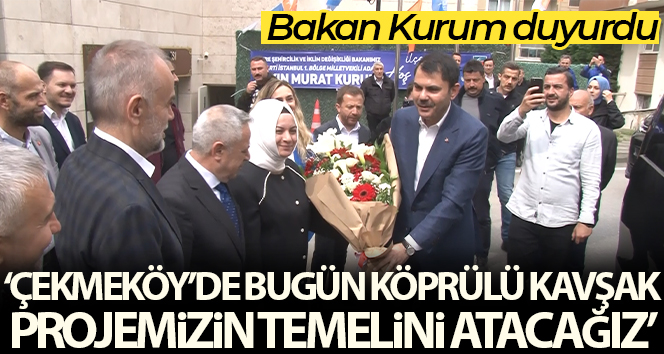 Bakan Kurum: ‘Çekmeköy’de bugün, köprülü kavşak projemizin temelini atacağız’