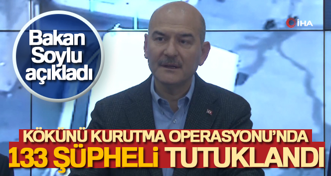 Bakan Soylu: ‘Kökünü Kurutma Operasyonu’nda 133 şüpheli yakalandı’