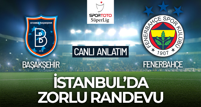 Başakşehir-Fenerbahçe Maçı Canlı Anlatım