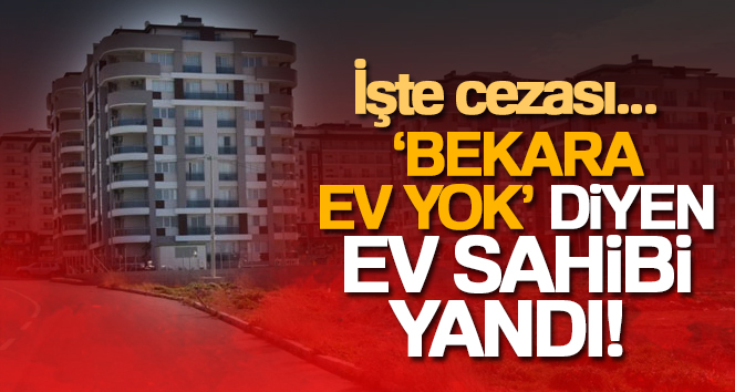 Bekara ev vermeyen 10 bin lira tazminat ödeyecek