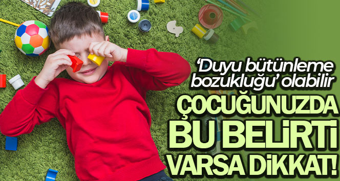 Çocuğunuzda bu belirti varsa ‘Duyu bütünleme bozukluğu’ olabilir