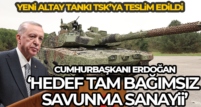 Cumhurbaşkanı Erdoğan, Altay tankının TSK’ya teslim töreninde konuştu