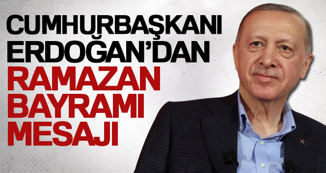 Cumhurbaşkanı Erdoğan’dan bayram mesajı