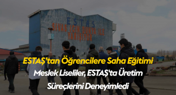 Meslek Liselerinin Önceliği: ESTAŞ’ta İş Tecrübesi Kazanan Gençler