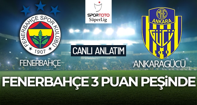 Fenerbahçe-Ankaragücü Maçı Canlı Anlatım