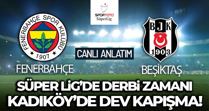 Fenerbahçe – Beşiktaş Maçı Canlı Anlatım!