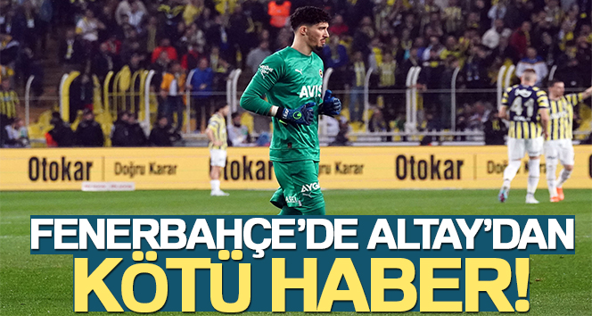 Fenerbahçe’de Altay Bayındır ameliyat edilecek