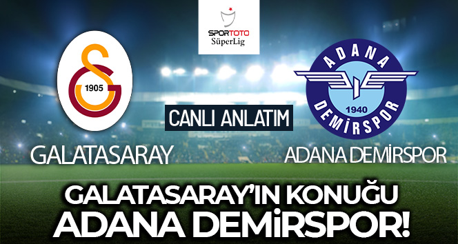 Galatasaray-Adana Demirspor Maçı Canlı Anlatım!