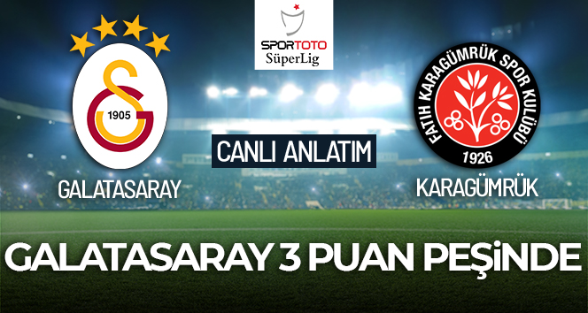 Galatasaray – Fatih Karagümrük Maçı Canlı Anlatım