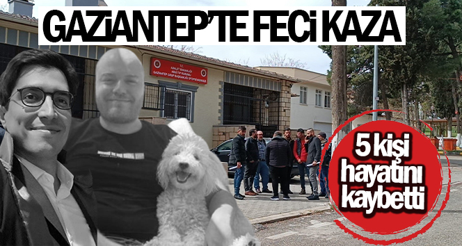 Gaziantep’te feci kaza: 5 ölü